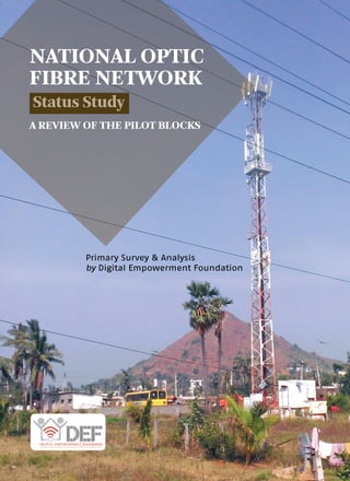 A REVIEW OF THE PILOT BLOCKS
Primary Survey & Analysis
by Digital Empowerment Foundation
NATIONAL OPTIC
FIBRE NETWORK
Status Study
 