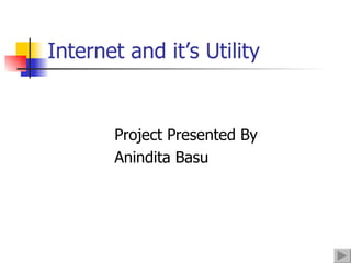 Internet and it’s Utility ,[object Object],[object Object]