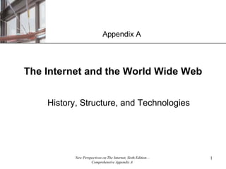 The Internet and the World Wide Web History, Structure, and Technologies Appendix A 