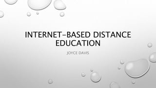 INTERNET-BASED DISTANCE
EDUCATION
JOYCE DAVIS
 