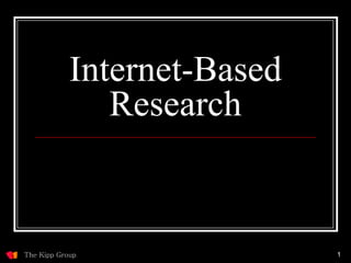 Internet-Based
               Research


The Kipp Group               1
 