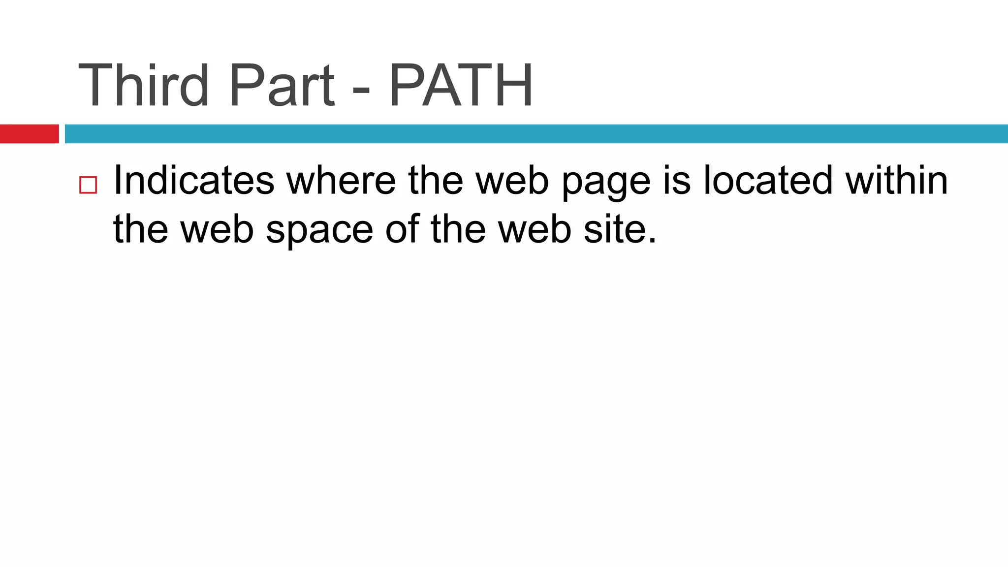 Third Part - PATH
   Indicates where the web page is located within
    the web space of the web site.
 