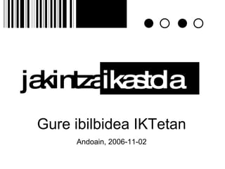 jakintza ikastola Gure ibilbidea IKTetan Andoain, 2006-11-02 