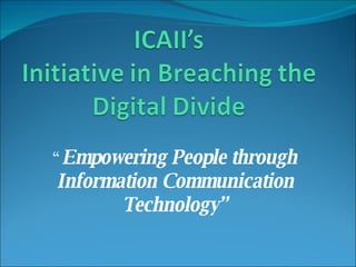 “ Empowering People through Information Communication Technology” 