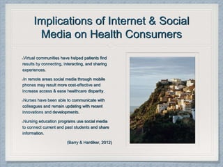 Implications of Internet & Social
Media on Health Consumers
Virtual communities have helped patients find
results by conne...