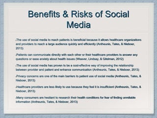Benefits & Risks of Social
Media
The use of social media to reach patients is beneficial because it allows healthcare orga...