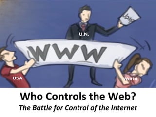Who Controls the Web?
The Battle for Control of the Internet
 