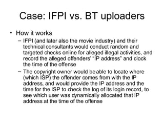 Case: IFPI vs. BT uploaders <ul><li>How it works </li></ul><ul><ul><li>IFPI (and later also the movie industry) and their ...