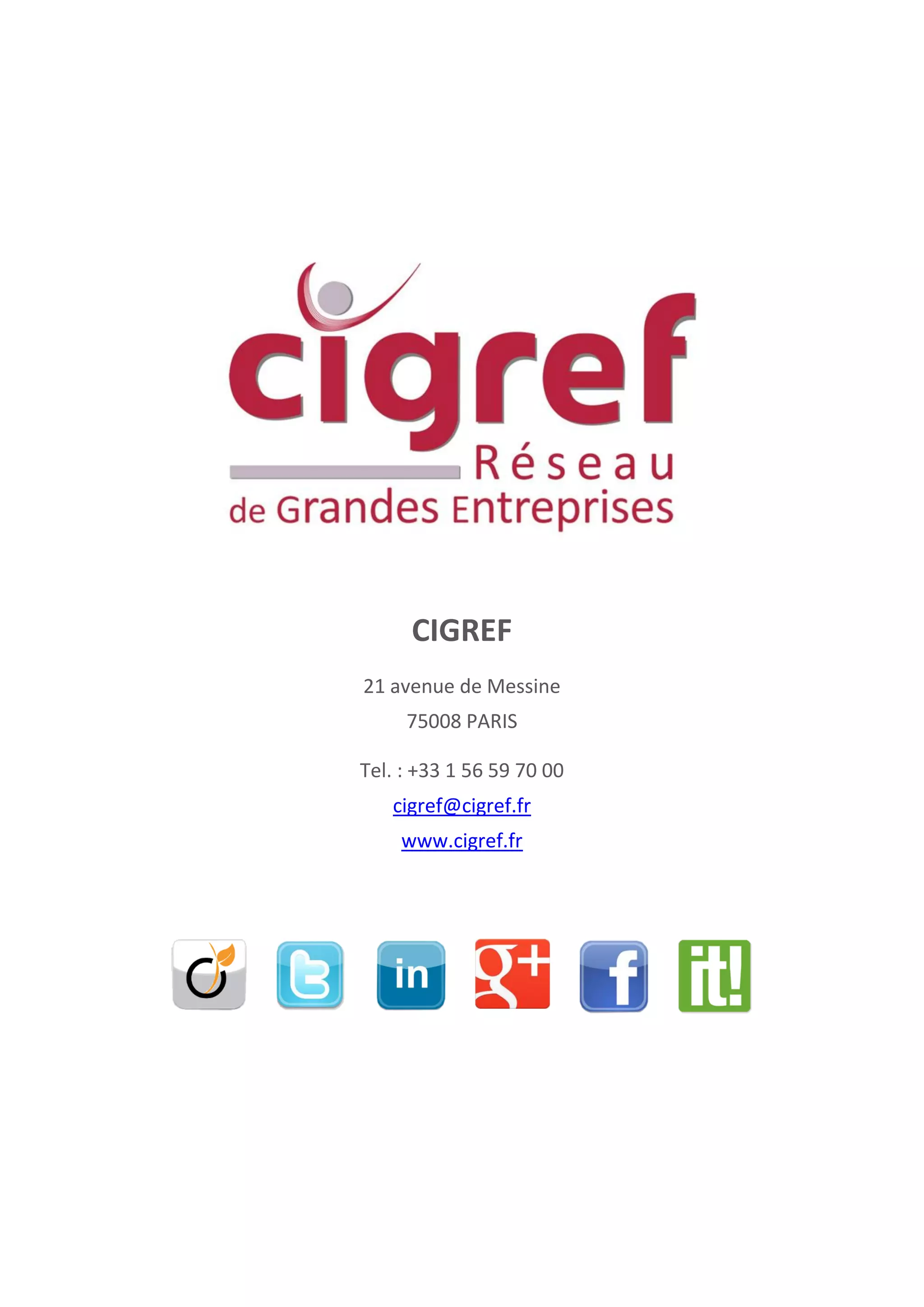 CIGREF
21 avenue de Messine
75008 PARIS
Tel. : +33 1 56 59 70 00
cigref@cigref.fr
www.cigref.fr
 