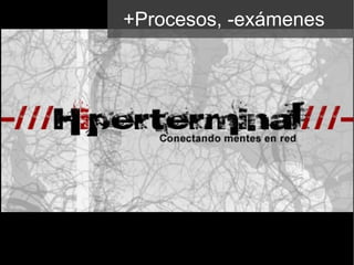 +Procesos, -exámenes 