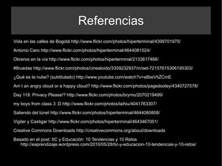 Referencias Vida en las calles de Bogotá  http://www.flickr.com/photos/hiperterminal/4399701975/   