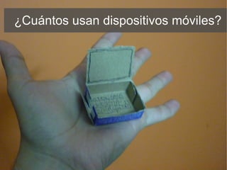 ¿Cuántos usan dispositivos móviles? 