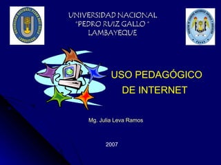 USO PEDAGÓGICO DE INTERNET   Mg. Julia Leva Ramos  2007 