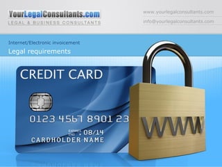 www.yourlegalconsultants.com [email_address] Internet/Electronic invoicement Legal requirements 