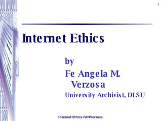 Internet Ethics ,[object Object],[object Object],[object Object]