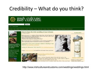Credibility – What do you think?




     http://www.irishcultureandcustoms.com/weddings/weddings.html
 