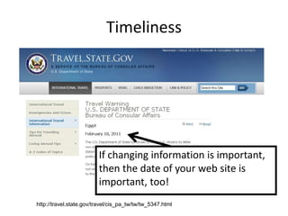Timeliness




                         If changing information is important,
                         then the date of your web site is
                         important, too!
http://travel.state.gov/travel/cis_pa_tw/tw/tw_5347.html
 