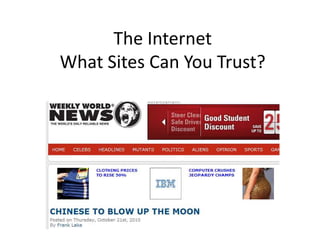 The Internet
What Sites Can You Trust?
 