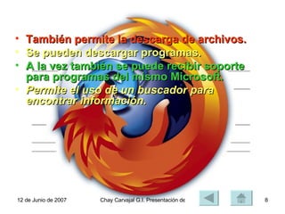 También permite la descarga de archivos. Se pueden descargar programas. A la vez también se puede recibir soporte para programas del mismo Microsoft. Permite el uso de un buscador para encontrar información. 