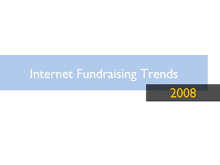 Internet Fundraising Trends 2008 