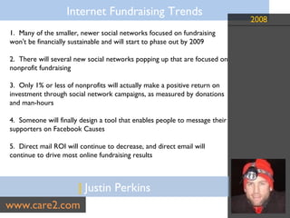 |  Justin Perkins www.care2.com 1.  Many of the smaller, newer social networks focused on fundraising  won't be financiall...