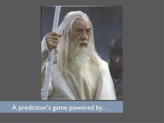 A prediction’s game powered by…  