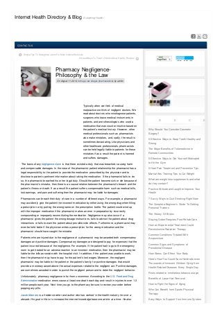 Pharmacy Negligence-
Philosophy & the Law
On August 11, 2013,On August 11, 2013, inin drugsdrugs,, law & legallaw & legal,, pharmaceuticalpharmaceutical,, by adminby admin
Typically when we think of medical
malpractice we think of negligent doctors. We
read about doctors who misdiagnose patients,
surgeons who leave medical instruments in
patients, and anesthesiologists who used a
medication that was counter intuitive based on
the patient’s medical history. However, other
medical professionals such as pharmacists
also make mistakes, and, sadly, the result is
sometimes devastating. Like physicians and
other healthcare professionals, pharmacists
can be held legally liable to patients for these
mistakes if as a result the patient is harmed
and suffers damages.
The basis of any negligence claim is that there existed a duty that was breached, causing harm
and compensable damages. In the case of the pharmacist-patient relationship the pharmacist has a
legal responsibility to the patient to provide the medication prescribed by the physician and to
disclose to patients pertinent information about taking the medication. If the pharmacist fails to do
so, the pharmacist breached his or her legal duty. Should the patient become sick or die because of
the pharmacist’s mistake, then there is as causal relation between the pharmacist’s breach and the
patient’s illness or death. If as a result the patient suffers compensable harm such as medical bills,
lost earnings, and pain and suffering then the pharmacist may be liable for damages.
Pharmacists can breach their duty of care in a number of different ways. For example, a pharmacist
may accidently give the patient the incorrect medication by either using the wrong drug when filling
a prescription or by putting the wrong name on the prescription bottle. The patient could wind up
with the improper medication if the pharmacist makes an error in preparation by incorrectly
compounding or improperly reconstituting the medication. Negligence may also occur if a
pharmacist gives the patient the wrong dosage instructions, fails to advise the patient about drug
interactions or fails to warn the patient about possible side effects. Furthermore, a pharmacist may
even be held liable if the physician writes a prescription for the wrong medication and the
pharmacist should have caught the mistake.
Patients who are injured due to the negligence of a pharmacist may be awarded both compensatory
damages and punitive damages. Compensatory damages are designed to pay for expenses that the
patient incurred because of the negligence. For example, if the patient had to go to the emergency
room to get treated for an adverse reaction to an incorrect medication, then the pharmacist may be
liable for the bills associate with the hospital visit. In addition, if the patient was unable to work,
then the pharmacist may have to pay for the patient’s lost wages. Moreover, the negligent
pharmacist may be liable to the patient or the patient’s family for punitive damages that would
provide a monetary award above the actual expenses related to the negligent act. Punitive damages
are sometimes awarded in order to punish the negligent person and to deter the negligent behavior.
Unfortunately, pharmacy negligence is far from uncommon. According to the U.S. Food and Drug
Administration medication errors cause at least one death each day and result in injuries to over 1.3
million people each year. Next time you go to the pharmacy be sure to review your order before
popping any pills.
Jacob Masters is a freelance writer and author who has worked in the health industry for over a
decade. His goal in life is to increase the internet knowledge base one article at a time. He also
Internet Health Directory & Blog Everything Health!
Simple Tips To Strengthen Joints For More Intense Workouts
5 Great Ways To Teach Children About Healthy Recipes
R E C E NR E C E N
Why Should You Consider Cosmetic
Surgery?
5 Effective Ways to Keep Teeth Healthy and
Strong
The Major Benefits of Telemedicine in
Remote Communities
5 Effective Ways to Get Yourself Motivated
to Hit the Gym
5 Heel Pain Treatment and Prevention Tips
Martial Arts Training Tips to Cut Weight
What are weight loss supplements and what
do they contain?
Positive Attitude and Laughter Improve Your
Health
7 Savvy Ways to Quit Smoking Right Now
The Complete Beginner’s Guide To Getting
Personal Trainers
The History Of Brotox
Staying Sober Requires Post-Rehab Care
How an Experimental Treatment Could
Revolutionize Radiation Therapy
Common Conditions Treated With
Acupuncture
Common Signs and Symptoms of
Periodontal Disease
How Stress Can Effect Your Body
Here’s How You Could Save Hundreds even
Thousands of Innocent Children Dying from
Health Related Diseases Every Single Day
Risks related to smokeless tobacco usage
Benefits of Laser Hair Removal
How to Fight the Signs of Aging
Who Can Benefit from Sports Physical
Therapy
Easy Ways to Support Your Immune System
CONTACT USCONTACT US
 