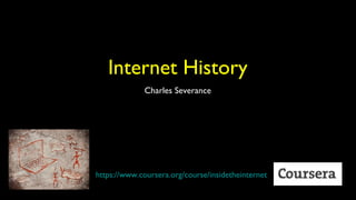 Internet History
Charles Severance

https://www.coursera.org/course/insidetheinternet

 