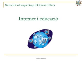 Xerrada Col·loqui Grup d’Opinió Céllecs Internet i educació 