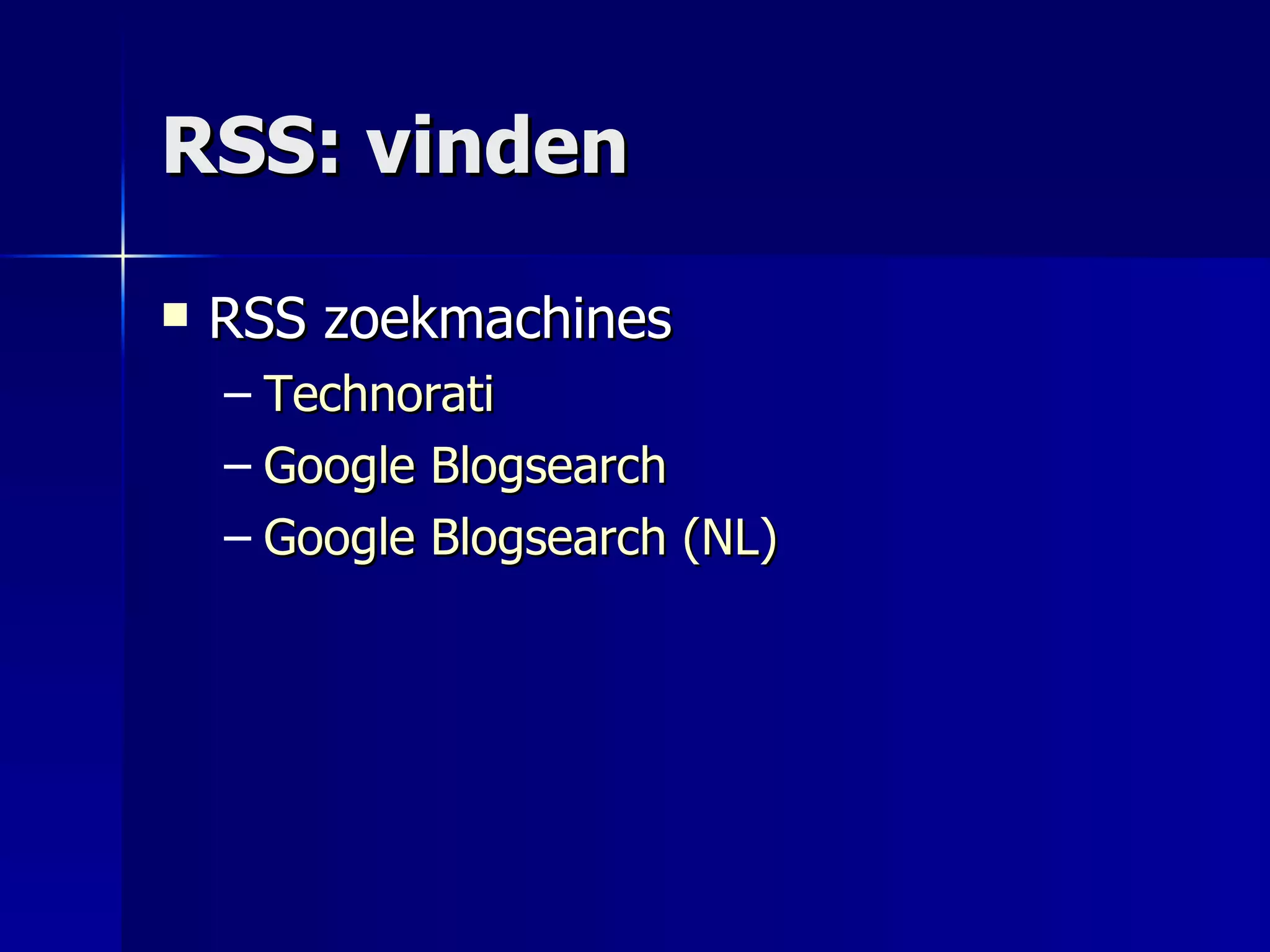 RSS: vinden RSS zoekmachines Technorati Google   Blogsearch Google  Blogsearch  (NL) 