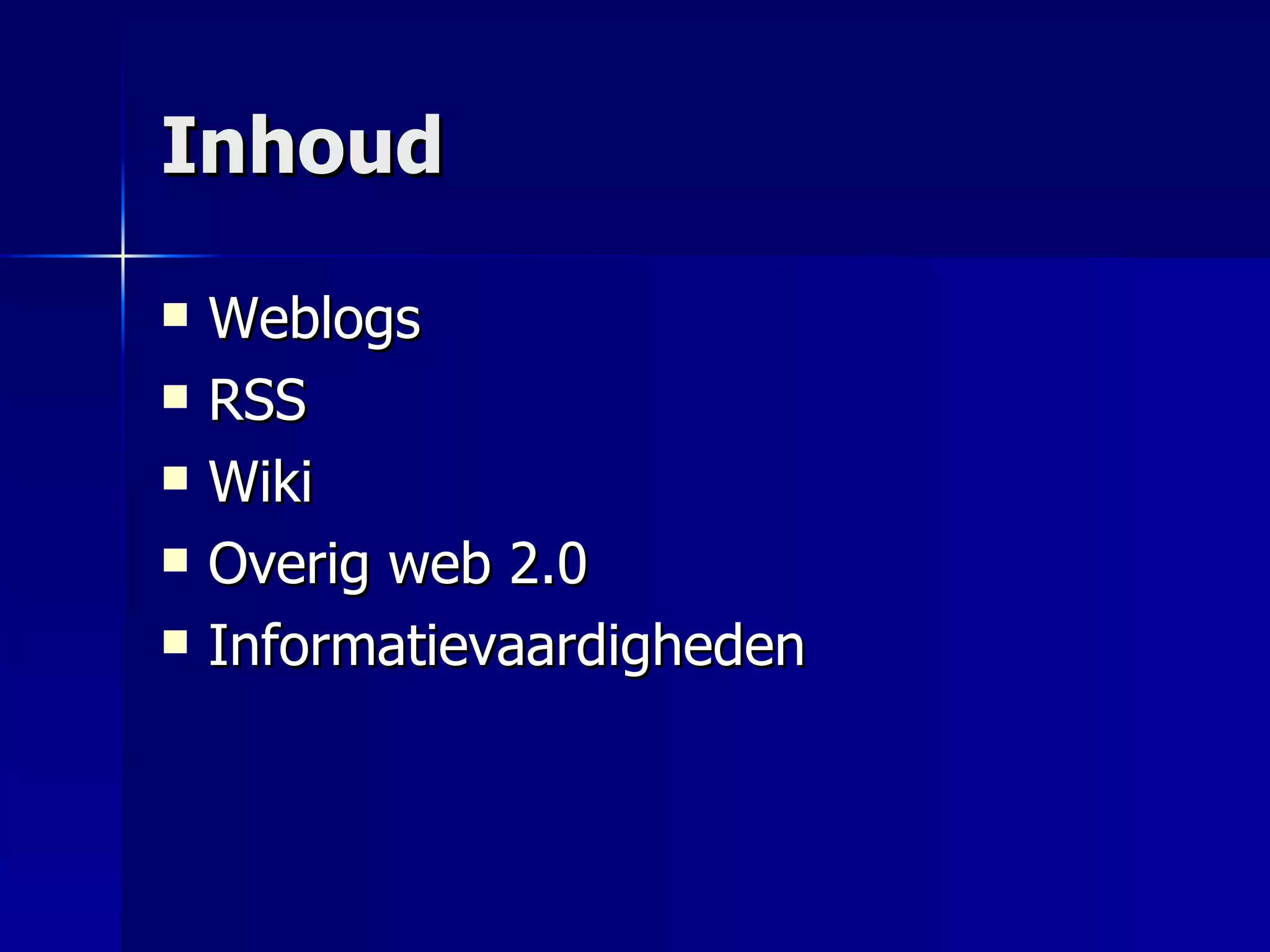 Inhoud Weblogs RSS Wiki Overig web 2.0 Informatievaardigheden 