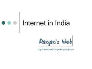 Internet in India http://financexchange.blogspot.com 