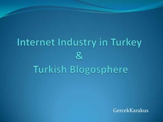 Internet Industry in Turkey & Turkish Blogosphere GercekKarakus 