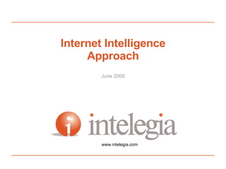 Internet Intelligence Approach June 2008 www.intelegia.com 
