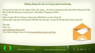98 trên 111www.phamdinhtuan.com dinhtuan@phamdinhtuan.com
Trong email chào hỏi, thu thập ý kiến, bán hàng,...thì chữ ký (s...