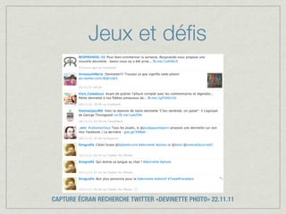 Jeux et déﬁs




CAPTURE ÉCRAN RECHERCHE TWITTER «DEVINETTE PHOTO» 22.11.11
 