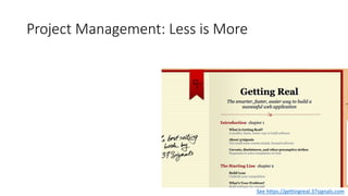 Project Management: Less is More
See https://gettingreal.37signals.com
 