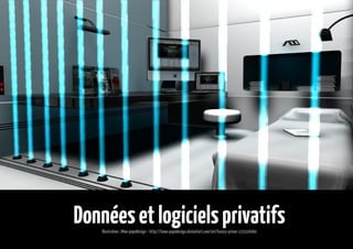 Données et logiciels privatifs
Illustration : iMoo-pupuDesign – http://imoo-pupudesign.deviantart.com/art/luxury-prison-135516060

 