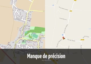Manque de précision
Source: http://osm.org

 