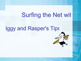 Surfing the Net with Kids Iggy and Rasper's Tips for Internet Safety and Good Manners   