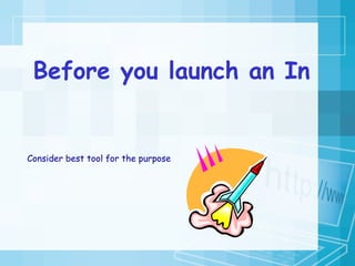Before you launch an Internet assignment... Consider best tool for the purpose 
