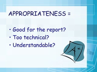 APPROPRIATENESS = Good for the report? Too technical? Understandable? 