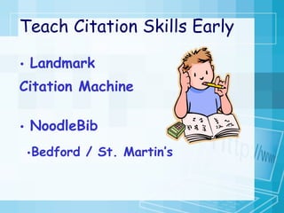 Teach Citation Skills Early Landmark  Citation Machine NoodleBib Bedford / St. Martin’s guides for online citation 