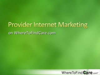 Internet Marketing for Health Care Providers on WhereToFindCare.com 