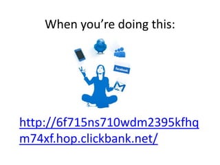 When you’re doing this:
http://6f715ns710wdm2395kfhq
m74xf.hop.clickbank.net/
 