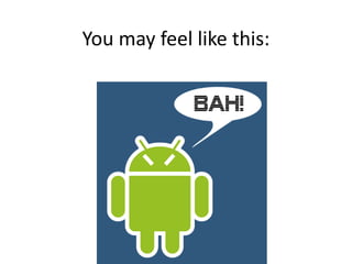 You may feel like this:
 