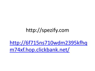 http://spezify.com
http://6f715ns710wdm2395kfhq
m74xf.hop.clickbank.net/
 