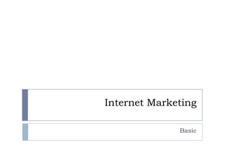 Internet Marketing
Basic

 