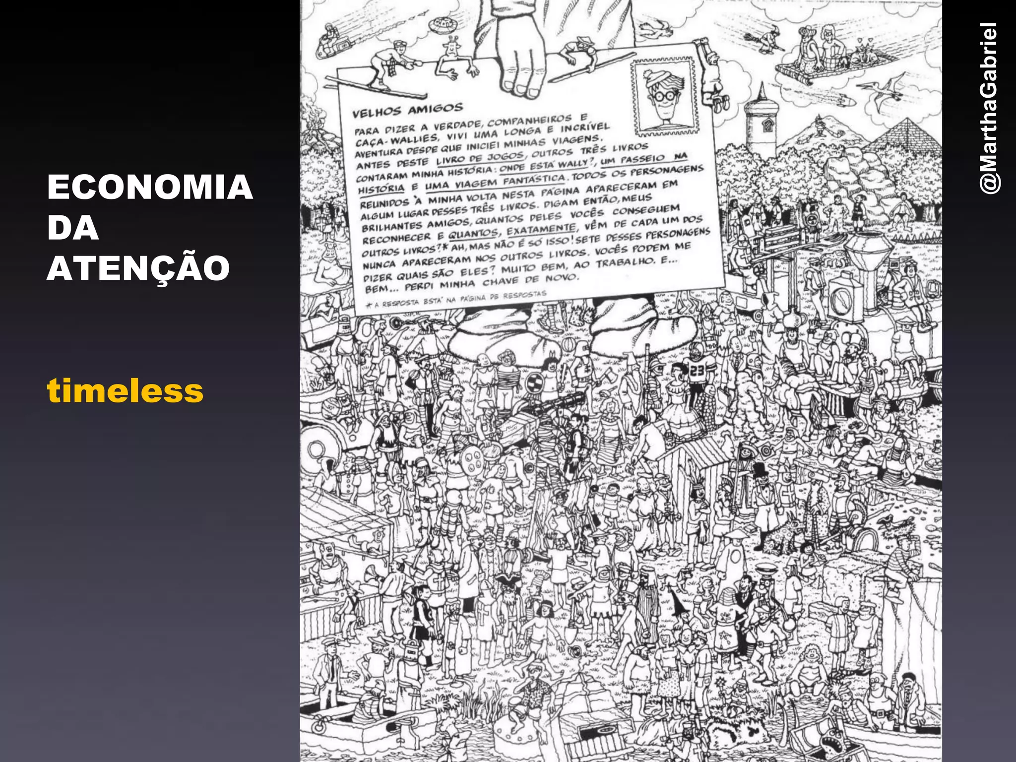 @MarthaGabriel
ECONOMIA
DA
ATENÇÃO


timeless
 