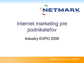 Internet marketing pre podnikateľov Industry EXPO 2008 